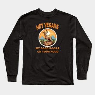 Hey Vegetarians My food poops on your food Long Sleeve T-Shirt